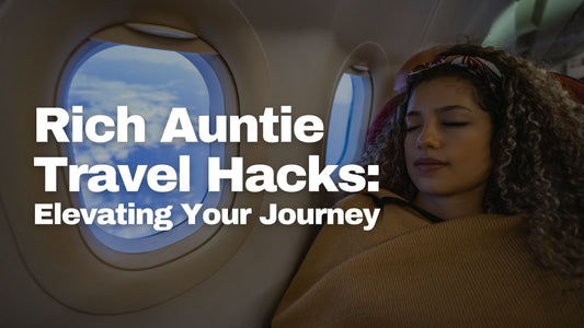 Rich Auntie Travel Hacks: Elevating Your Journey