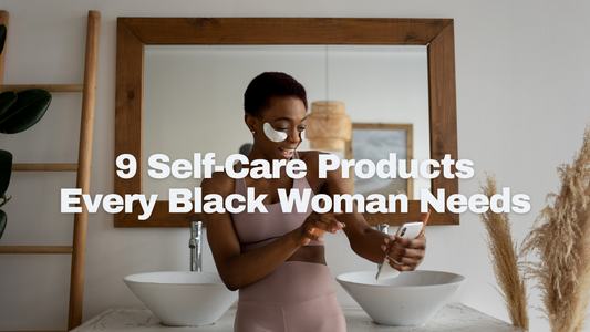 9 Self-Care Products Every Black Woman Needs