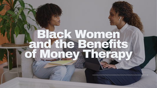 Black Women And The Benefits of Money Therapy