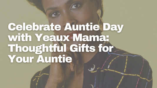 Celebrate Auntie Day with Yeaux Mama: Thoughtful Gifts for Your Auntie