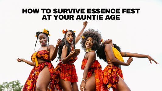 How to Survive Essence Fest At Your Auntie Age